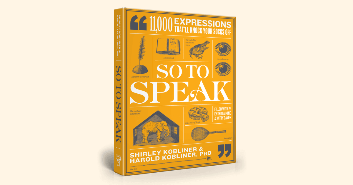 So to Speak: 11,000 Expressions That’ll Knock Your Socks Off